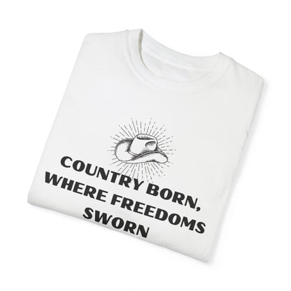 Country Born, Where Freedom Is Sworn T-Shirt