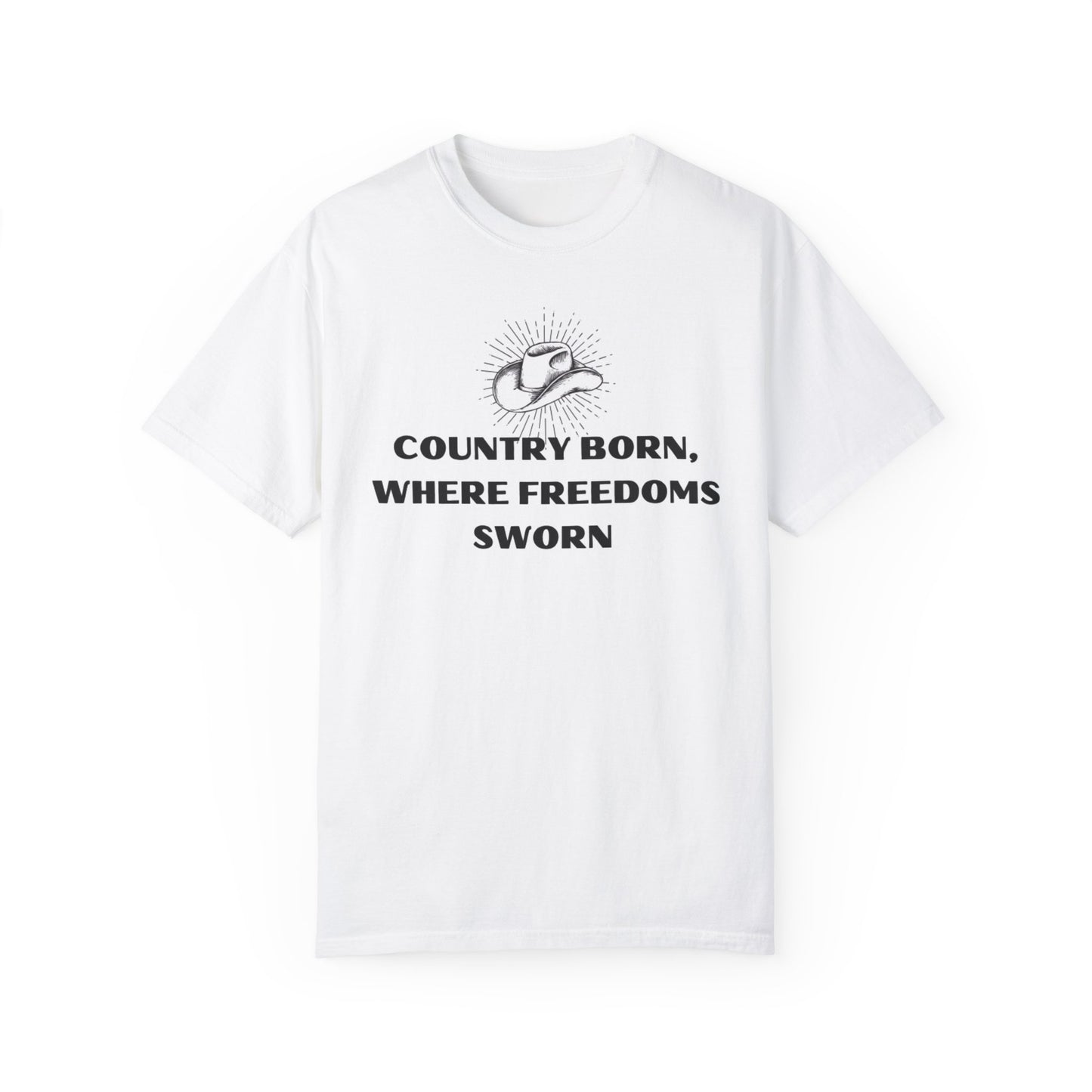 Country Born, Where Freedom Is Sworn T-Shirt