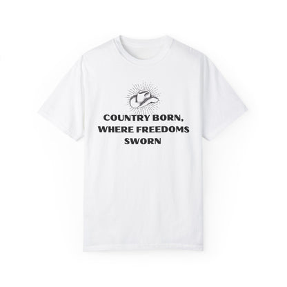 Country Born, Where Freedom Is Sworn T-Shirt